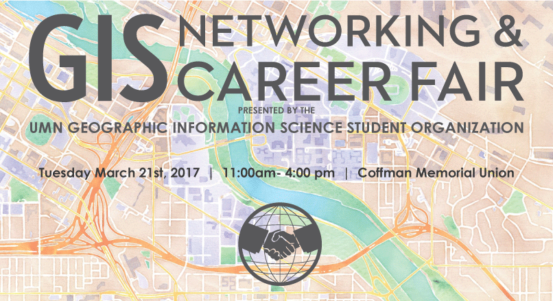 GIS Networking and Career Announcement Banner, 2017. As President of GISSO I was in charge of the planning, organizing and overseeing of the UMN GIS Networking and Career Fair.